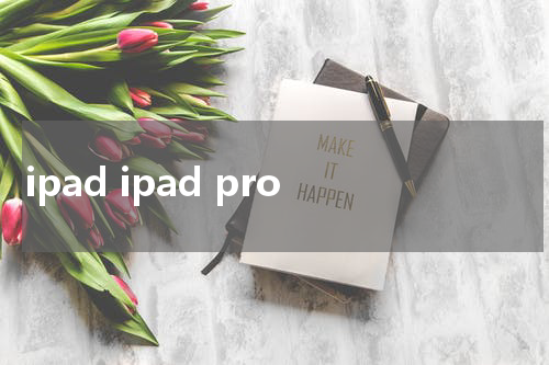 ipad ipad pro