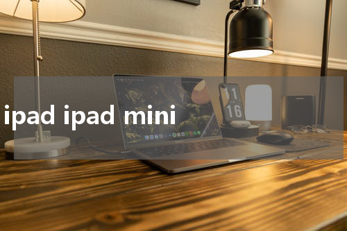 ipad ipad mini